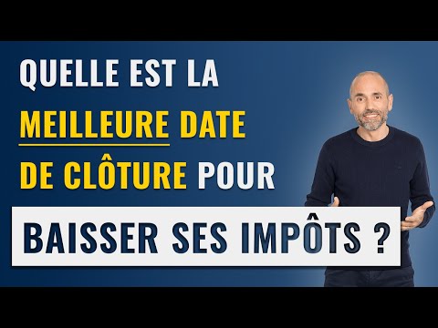 Quelle est la meilleure date de clôture des comptes pour baisser ses impôts ?