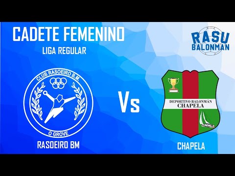CADETE FEMENINO LIGA REGULAR ll RASOEIRO BM VS CHAPELA