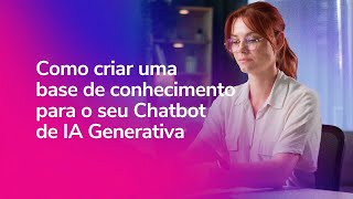 Como criar uma base de conhecimento para o seu Chatbot de IA Generativa na Zenvia Customer Cloud