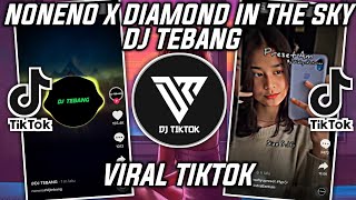 Download lagu DJ NONENO X DIAMOND IN THE SKY DJ TEBANG VIRAL TIKTOK 2022 mp3