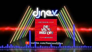 Antonio José Ft. Juan Magan - Se Vive Mejor (Dj Nev Rmx)