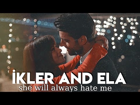 || İlker and Ela || × She Will Always Hate Me