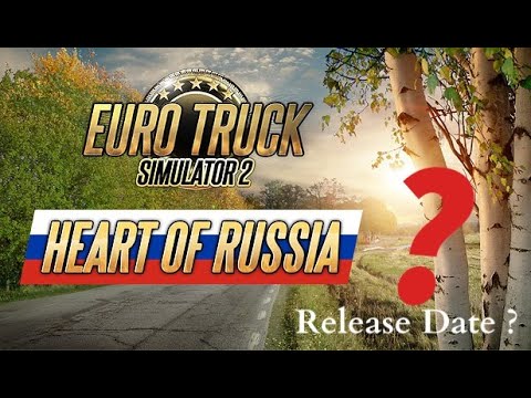 Heart of Russia DLC | What happened? Official @SCSSoftware  release date of Ets 2 Map DLC