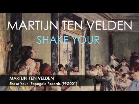 Martijn ten Velden - Shake Your (Papagaio Records)