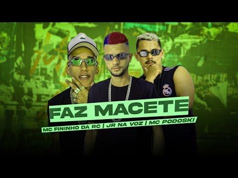 FAZ MACETE - MC PODOSKI, JR NA VOZ, MC FININHO DA RC - MUSICA NOVA