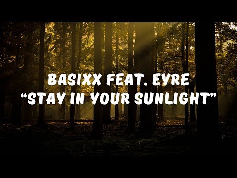 Basixx feat  Eyre - Stay In Your Sunlight (Lyrics)