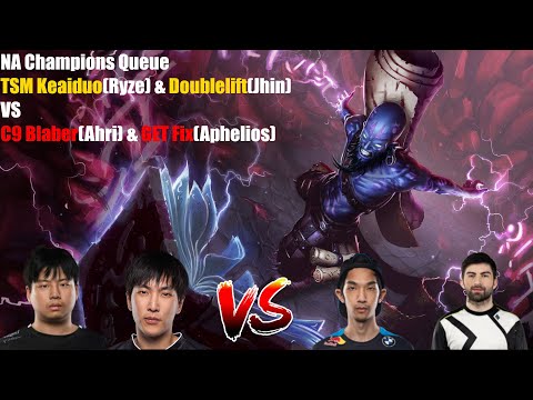 NA Champions Queue - TSM Keaiduo(Ryze) & Doublelift(Jhin) VS C9 Blaber(Ahri) & GET Fix(Aphelios)