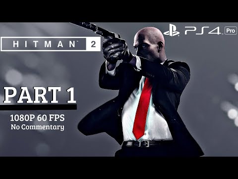 HITMAN 2 - Gameplay Walkthrough Part 1 (Full Game) PS4 Pro