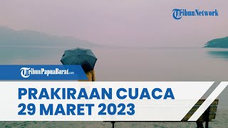Prakiraan Cuaca Rabu 29 Maret 2023, Waspada Cuaca Ekstrem di Sejumlah Wilayah
