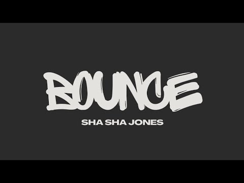 Sha Sha Jones - Bounce (prod. by TYC YiNkosii) 
