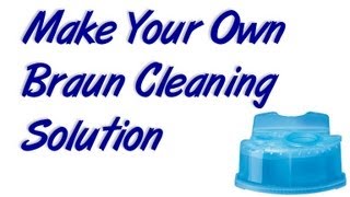 Make Your Own Braun Cleaning Solution