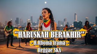 Download lagu Haruskah Berakhir - H.Rhoma Irama | Cover Versi Reggae SKA mp3