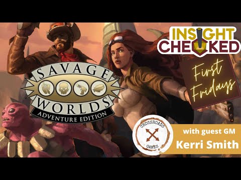 First Fridays One Shot - Savage Worlds (with Kerri Smith of Crossroads Games)