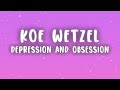 Koe Wetzel Depression And Obsession Lyrics