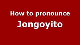 How to pronounce Jongoyito
