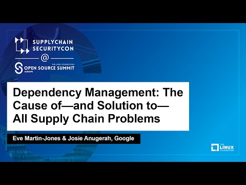 Dependency Management: The Cause of—and Solution to—All Supply...- Eve Martin-Jones & Josie Anugerah