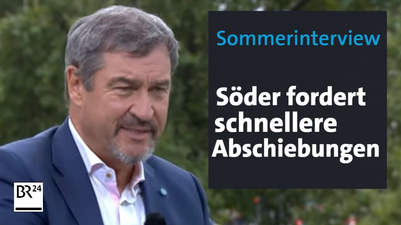 Sommerinterview: Söder fordert schnellere Abschiebungen | BR24
