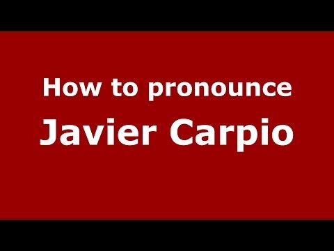 How to pronounce Javier Carpio (Spanish/Spain) - PronounceNames.com