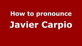 How to pronounce Javier Carpio