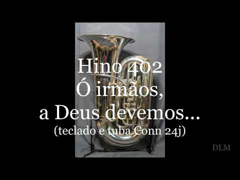 Hino 402 - Ó irmãos, a Deus devemos... (teclado e tuba Conn 24j)