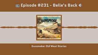 Gunsmoke #231 | Belle's Back (1956 Radio Classic) | Full Episode