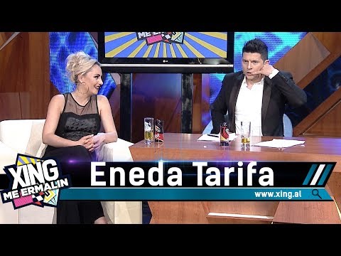 Xing me Ermalin 35 - Kur harron se çfarë do bëje, Eneda Tarifa