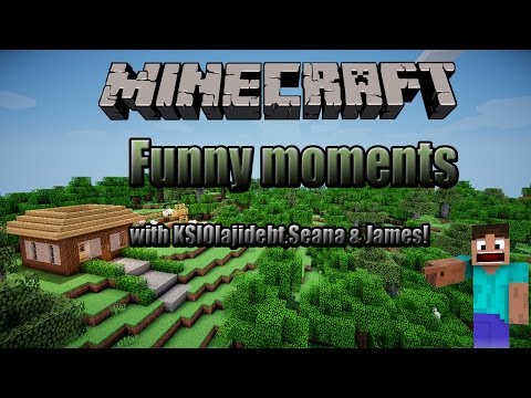 Minecraft Funny Moments #1 with KSIOlajidebt,Seana & James! (Re Upload)
