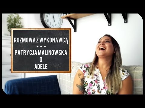 ROZMOWA Z WYKONAWCĄ - Patrycja Malinowska o Adele