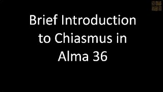 Stephen Ehat - Brief Introduction to Chiasmus in Alma 36