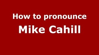 How to pronounce Mike Cahill