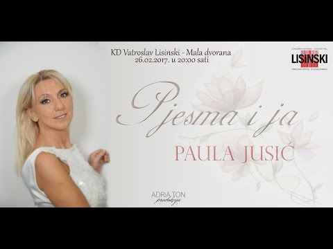 Paula Jusić - "PJESMA I JA"  snimka koncerta 26.02.2017.