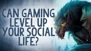 Could Gaming Level-up your Social Life? - Reality Check