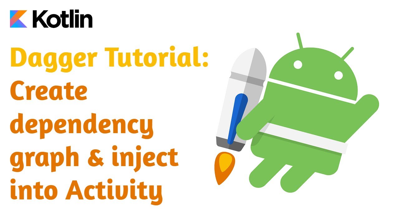 Android Dagger Tutorial: Create dagger dependency graph and inject dependencies into Activity