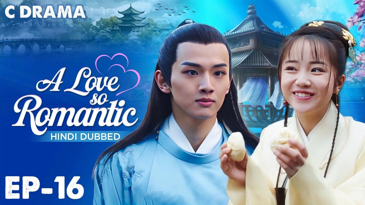 A Love So Romantic – Ep #16 | Hindi Dubbed C Drama | Eng Sub | Chinese Love & Romantic Web Series