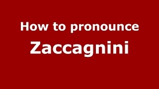 How to pronounce Zaccagnini