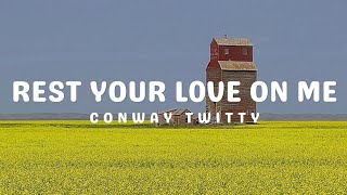 Conway Twitty - Rest Your Love On Me (Lyrics)