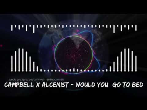 Campbell x Alcemist - Would You go to bed with me