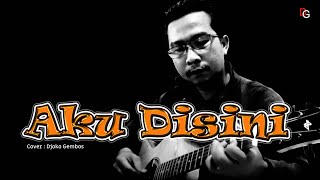 AKU DISINI ( Iwan Fals ) - Live Acoustic Cover : Djoko Gembos