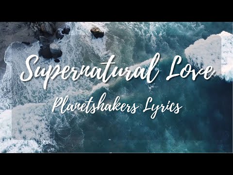 Supernatural Love - Planetshakers (Lyrics)