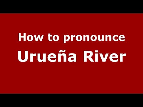 How to pronounce Urueña River (Spanish/Argentina) - PronounceNames.com