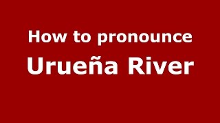 How to pronounce Urueña River