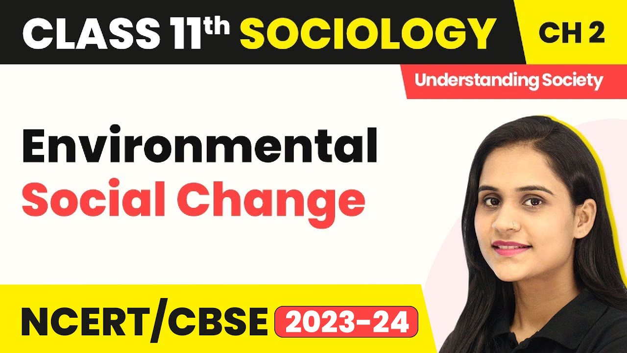 Environmental Social Change | Class 11 Sociology Chapter 2 | CBSE 2024-25