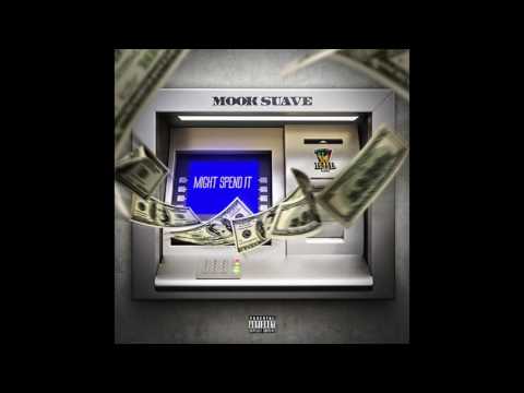 Mook Suave - Might Spend It (Official Video)