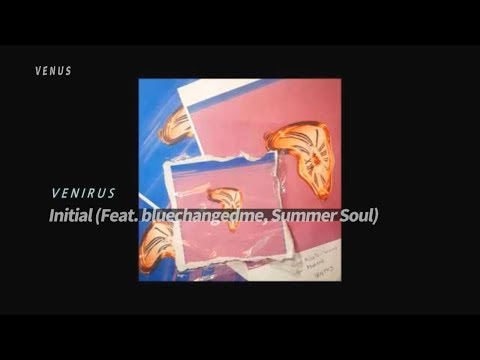 VENIRUS - Initial (Feat. bluechangedme, Summer Soul)
