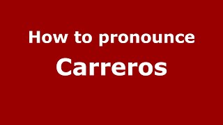 How to pronounce Carreros