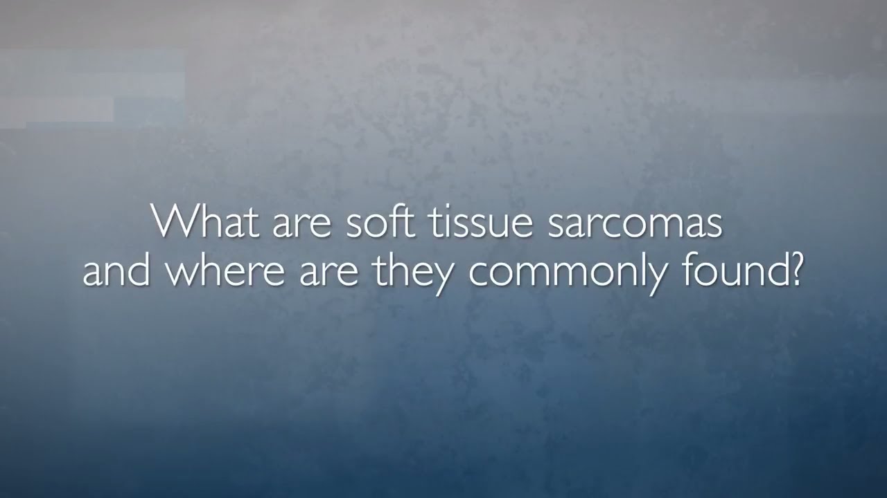 Soft Tissue Sarcomas | FAQ with Dr. Adam Levin - YouTube