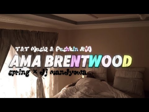 Ama Brentwood (Visualize) - T&T MusiQ & Pushkin RSA_Spring × DJ Mandyowa_