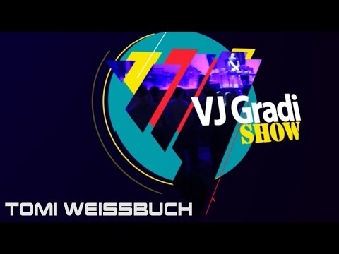 Vj Gradi Show - Tomi Weissbuch