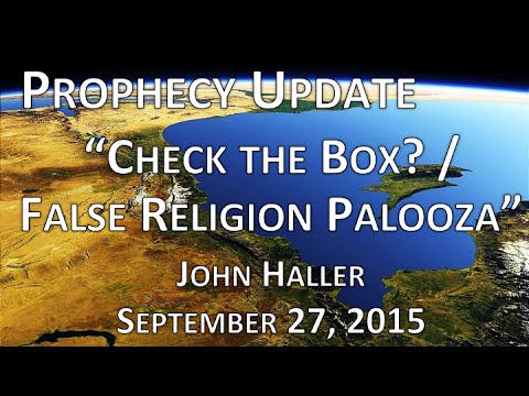 2015 09 27 John Haller Prophecy Update "Check the Box? / False Religion Palooza!"