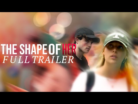 THE SHAPE OF HER | FULL TRAILER